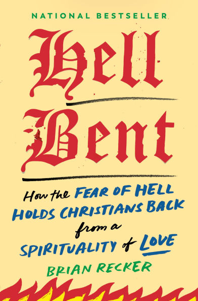 Hell Bent: How the Fear of Holds Christians Back from a Spirituality Love
