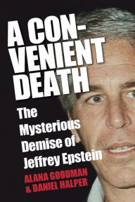Title: A Convenient Death: The Mysterious Demise of Jeffrey Epstein, Author: Alana Goodman