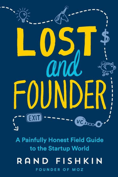 Lost and Founder: A Painfully Honest Field Guide to the Startup World