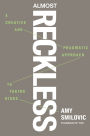 Almost Reckless: A Creative and Pragmatic Approach to Taking Risks