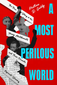 Title: A Most Perilous World: The True Story of the Young Abolitionists and Their Crusade Against Slavery, Author: Kristina R. Gaddy