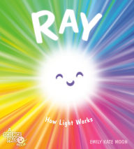 Title: Ray: How Light Works, Author: Emily Kate Moon