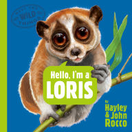 Title: Hello, I'm a Loris (Meet the Wild Things, Book 6), Author: Hayley Rocco