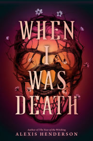 Title: When I Was Death, Author: Alexis Henderson
