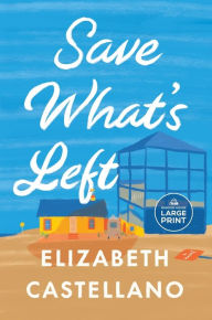 Title: Save What's Left: A Novel (Good Morning America Book Club), Author: Elizabeth Castellano