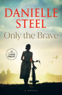 Only the Brave: A Novel