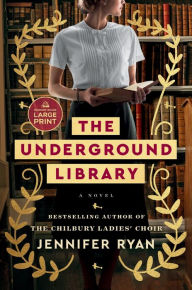 Title: The Underground Library: A Novel, Author: Jennifer Ryan