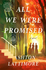 Title: All We Were Promised: A Novel, Author: Ashton Lattimore