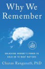Why We Remember: Unlocking Memory's Power to Hold on to What Matters