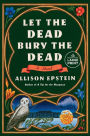 Let the Dead Bury the Dead: A Novel