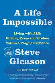 Title: A Life Impossible: Living with ALS: Finding Peace and Wisdom Within a Fragile Existence, Author: Steve Gleason