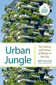Title: Urban Jungle: The History and Future of Nature in the City, Author: Ben Wilson