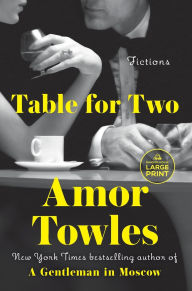 Title: Table for Two: Fictions, Author: Amor Towles