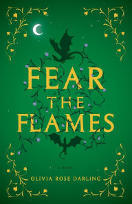 Title: Fear the Flames: A Novel, Author: Olivia Rose Darling