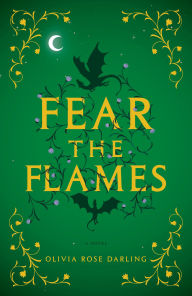 Title: Fear the Flames: A Novel, Author: Olivia Rose Darling