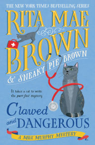 Title: Clawed and Dangerous: A Mrs. Murphy Mystery, Author: Rita Mae Brown