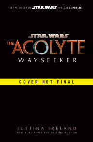 Title: Star Wars: The Acolyte: Wayseeker, Author: Justina Ireland