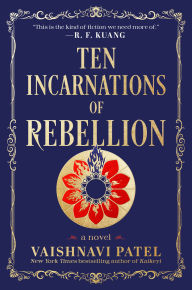 Title: Ten Incarnations of Rebellion: A Novel, Author: Vaishnavi Patel