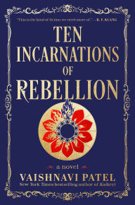 Title: Ten Incarnations of Rebellion: A Novel, Author: Vaishnavi Patel