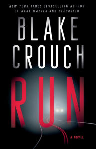 Online free ebooks download Run: A Novel 9780593874790 by Blake Crouch