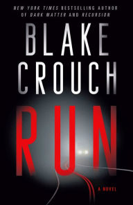 Title: Run: A Novel, Author: Blake Crouch