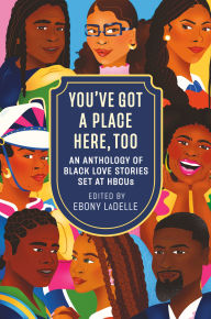 Free kindle cookbook downloads You've Got a Place Here, Too: An Anthology of Black Love Stories Set at HBCUs  by Ebony LaDelle 9780593875179