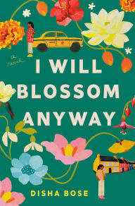 Free google books downloader online I Will Blossom Anyway: A Novel English version by Disha Bose PDB CHM
