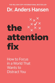 Download google books as pdf online free The Attention Fix: How to Focus in a World That Wants to Distract You  (English literature) by Anders Hansen