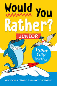 Title: Would You Rather? Junior: Super Silly Edition!: Goofy Questions to Make You Giggle, Author: Zeitgeist