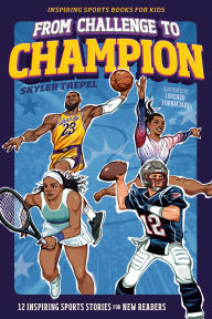 Title: From Challenge to Champion: 12 Inspiring Sports Stories for New Readers, Author: Skyler Trepel