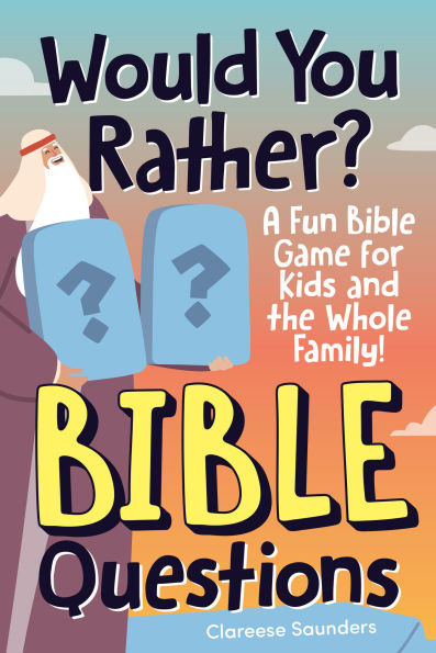 Would You Rather? Bible Questions: A Fun Bible Game for Kids and the Whole Family!