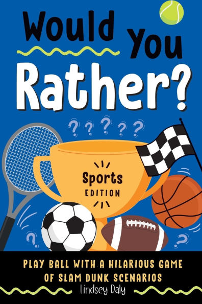 Would You Rather? Sports Edition: Play Ball with a Hilarious Game of Slam Dunk Scenarios