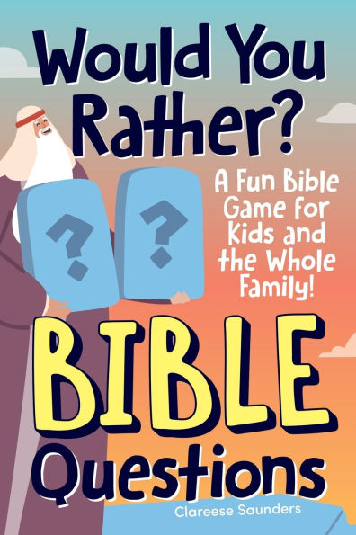 Would You Rather? Bible Questions: A Fun Bible Game for Kids and the Whole Family!