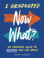 I Graduated: Now What?: An Essential Guide to Adulting and Life Skills