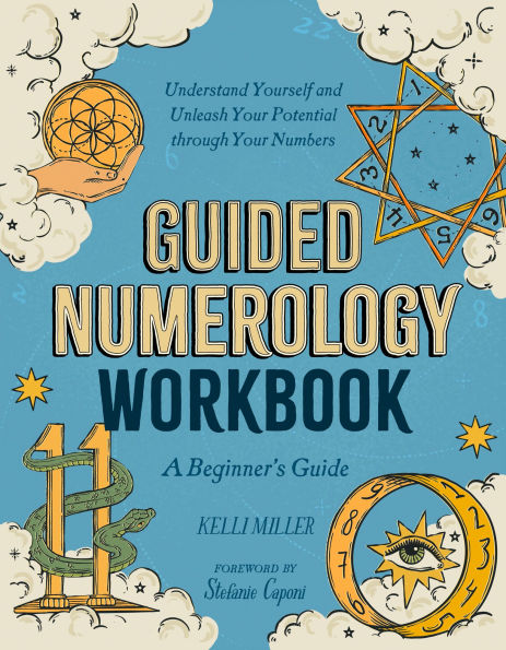 Guided Numerology Workbook: A Beginner's Guide: Understand Yourself and Unleash Your Potential through Your Numbers