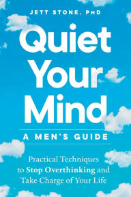 Ebooks downloaded Quiet Your Mind: A Men's Guide: Practical Techniques to Stop Overthinking and Take Charge of Your Life (English literature) 9780593886410 DJVU PDF