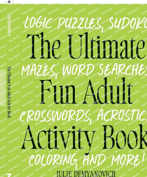 The Ultimate Fun Adult Activity Book: Logic Puzzles, Sudoku, Mazes, Word Searches, Crosswords, Acrostics, Coloring, and More!