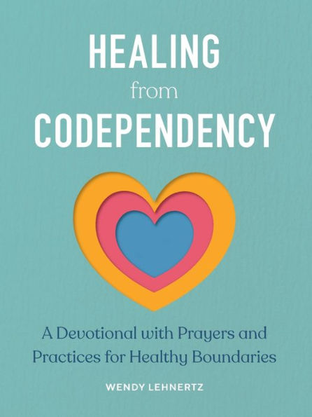 Healing from Codependency: A Devotional with Prayers and Practices for Healthy Boundaries