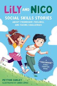 Title: Lily and Nico: Social Skills Stories about Friendship, Feelings, and Facing Challenges, Author: Peyton Curley