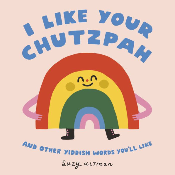 I Like Your Chutzpah: And Other Yiddish Words You'll Like