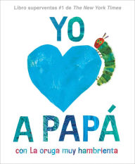 Ebook for kid free download Yo amo a Papá, con La oruga muy hambrienta (I Love Dad with The Very Hungry Caterpillar Spanish Edition)