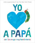 Alternative view 1 of Yo amo a Papá, con La oruga muy hambrienta (I Love Dad with The Very Hungry Caterpillar Spanish Edition)