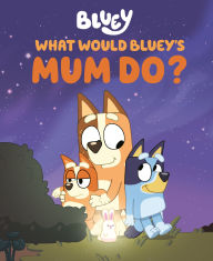 Title: What Would Bluey's Mum Do?, Author: Penguin Young Readers