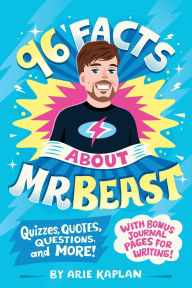 Title: 96 Facts About MrBeast: Quizzes, Quotes, Questions, and More! With Bonus Journal Pages for Writing!, Author: Arie Kaplan