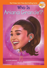 Title: Who Is Ariana Grande?, Author: Kirsten Anderson