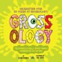 Grossology: The Science of Really Gross Things: Commemorative Edition: Celebrating Over 30 Years of Grossology