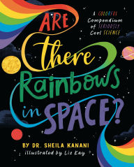 Free kindle book downloads online Are There Rainbows in Space?: A Colorful Compendium of Seriously Cool Science in English