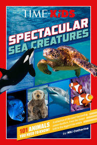 Title: TIME for Kids: Spectacular Sea Creatures: 101 Animals You Need to Know!, Author: Niki Catherine