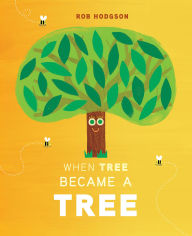 Title: When Tree Became a Tree, Author: Rob Hodgson