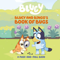 Title: Bluey and Bingo's Book of Bugs: A Push-and-Pull Book, Author: Sarah Jospitre